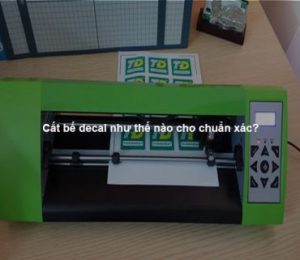 Cắt bế decal như thế nào cho chuẩn xác?