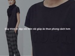 Quy trình in dập nổi trên vải giúp áo thun phong cách hơn
