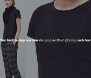 Quy trình in dập nổi trên vải giúp áo thun phong cách hơn
